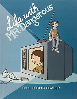 Life with Mr. Dangerous - Paul Hornschemeier