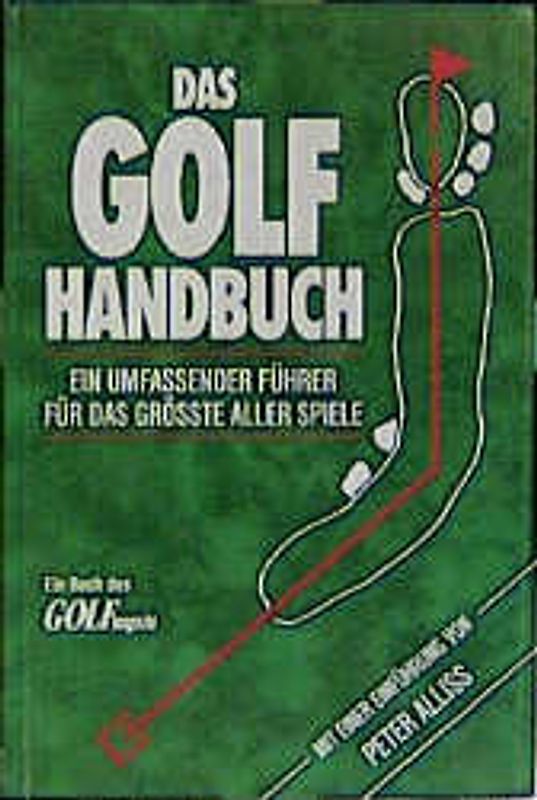 Das Golf-Handbuch. Ein vollständiger Führer für das grösste aller Spiele