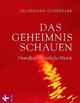 Das Geheimnis schauen. Grundkurs christliche Mystik