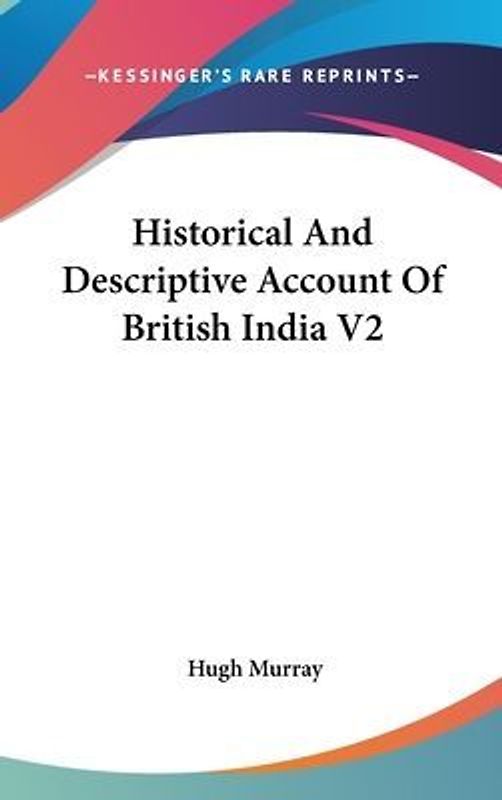 Historical And Descriptive Account Of British India V2