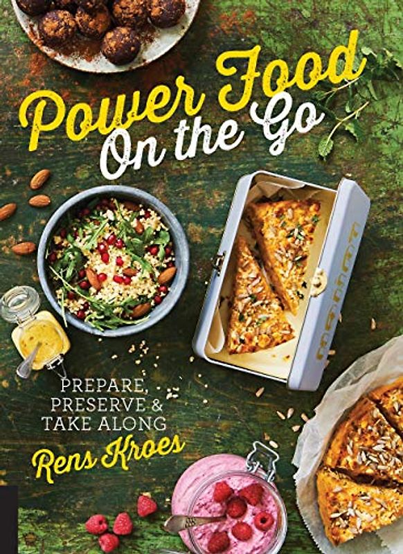 Power Food On the Go: Prepare, Preserve, and Take Along