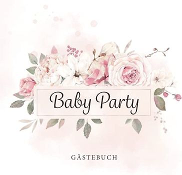Baby Party Gästebuch: Baby Shower Erinnerungsbuch zum Eintragen von lieben Glückwünschen · Super passend für Mädchen Babyshower & Babyparty · Nette Geschenkidee für die Eltern