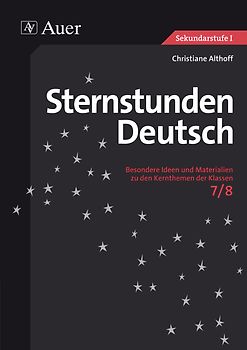 Sternstunden Deutsch, Klasse 7/8. Besondere Ideen und Materialien zu den Kernthemen der Klassen 7/8