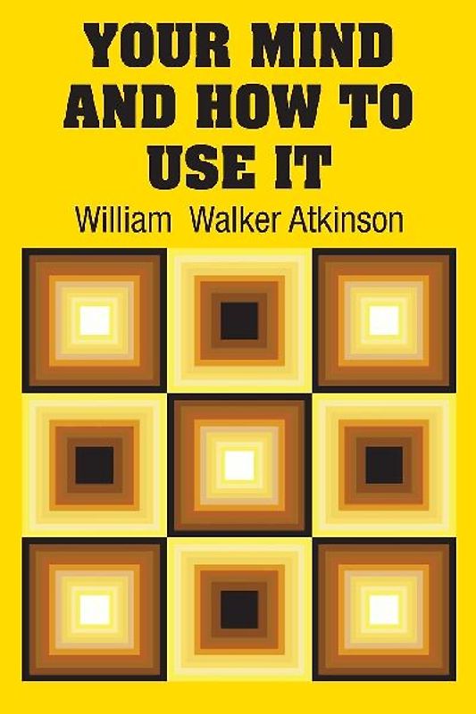 Your Mind and How to Use It