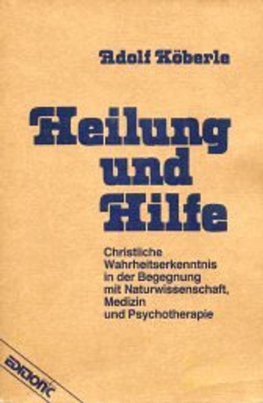 Heilung und Hilfe. Christliche Wahrheitserkenntnis in der Begegnung mit Naturwissenschaft, Medizin und Psychotherapie