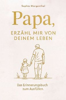Papa, erzähl mir von deinem Leben: Das Erinnerungsbuch zum Ausfüllen - für all die Geschichten, die nicht verloren gehen dürfen.