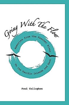 Going with the Flow: Memories From the Feather River to the Pacific Islands and Back