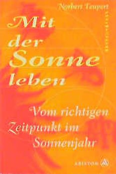 Mit der Sonne leben. Vom richtigen Zeitpunkt im Sonnenjahr