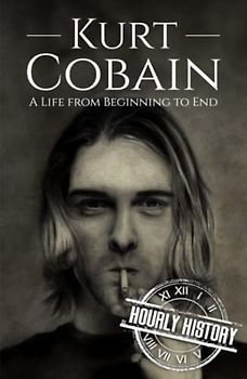 Kurt Cobain: A Life from Beginning to End (Biographies of Musicians)