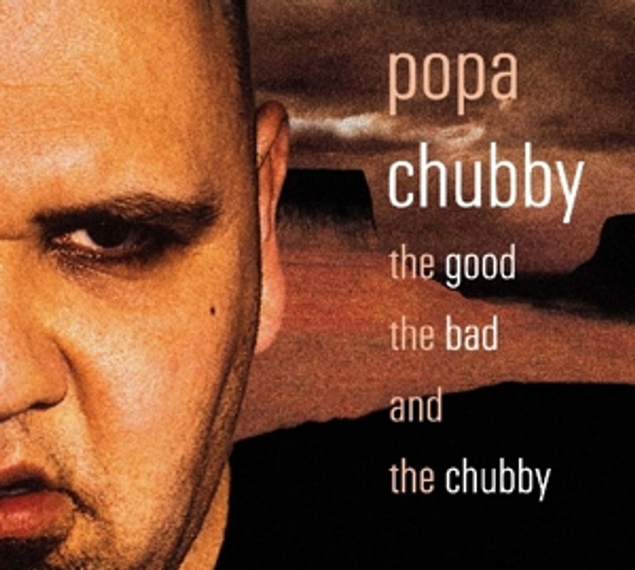 Popa Chubby - The Good the Bad and the Chubby