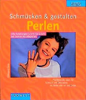 Schmücken & gestalten - Perlen. Phantasievolle Ideen für Schmuck und Dekoratives mit Perlen aller Art und Grösse
