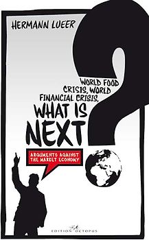 World Food Crisis, World Financial Crisis, What is next? - Arguments Against the Market Economy