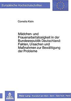 Mädchen- und Frauenarbeitslosigkeit in der Bundesrepublik Deutschland: Fakten, Ursachen und Massnahmen zur Bewältigung der Probleme