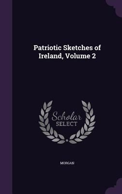 Patriotic Sketches of Ireland, Volume 2