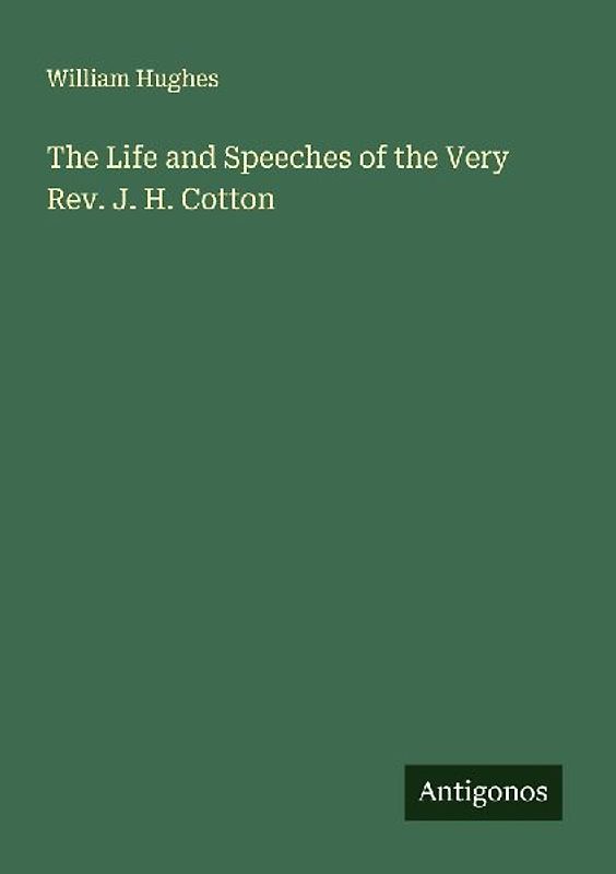 The Life and Speeches of the Very Rev. J. H. Cotton