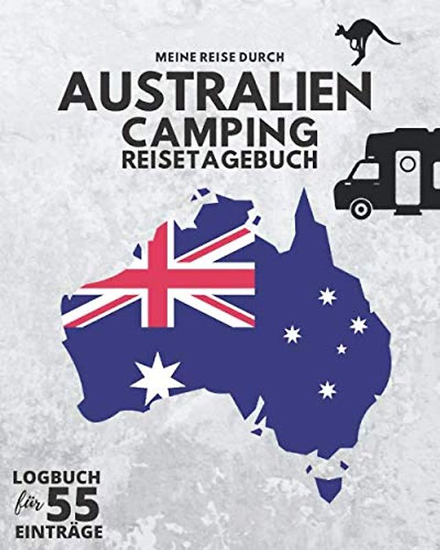 Meine Reise durch AUSTRALIEN ● CAMPING REISETAGEBUCH ● Logbuch für 55 Einträge: Für die Reise mit Wohnmobil, Wohnwagen oder Campervan ● 174 Seiten