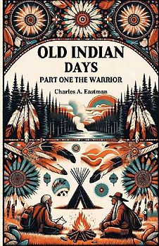 Old Indian Days Part One The Warrior