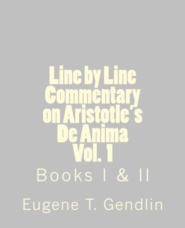 Line by Line Commentary on Aristotle's De Anima, Vol. 1: Books I & II