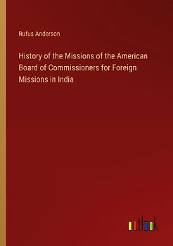 History of the Missions of the American Board of Commissioners for Foreign Missions in India
