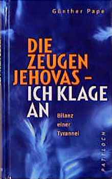 Die Zeugen Jehovas - Ich klage an. Bilanz einer Tyrannei