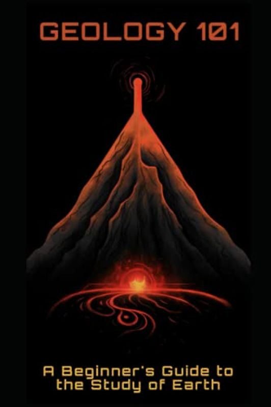 Geology 101: A Beginner's Guide to the Study of Earth