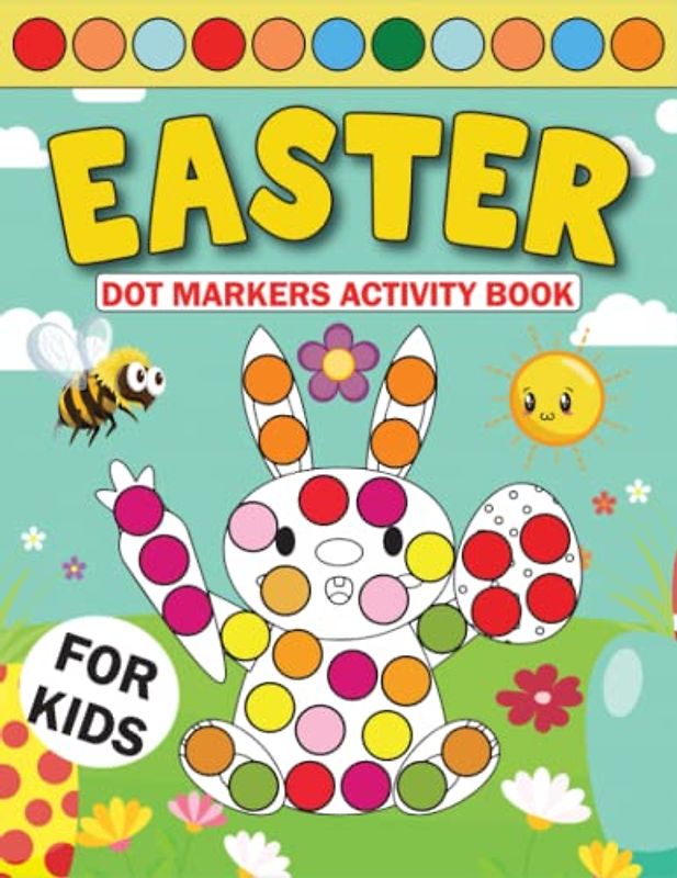 Easter Dot Markers Activity Book For Kids: Easter Gifts for Toddlers and Preschoolers. Basket Stuffer For Girls And Boys Ages 3-7