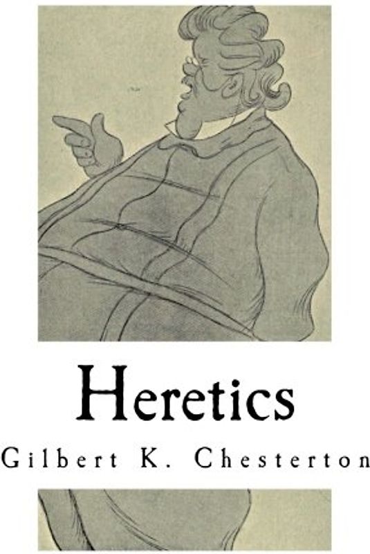 Heretics: A Collection of 20 Essays (Classic G. K. Chesterton)