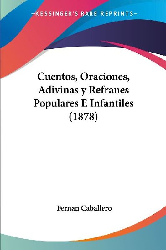 Cuentos, Oraciones, Adivinas y Refranes Populares E Infantiles (1878)