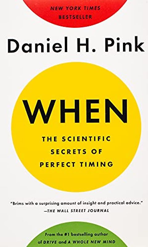 When: The Scientific Secrets of Perfect Timing - Daniel H. Pink [Paperback]