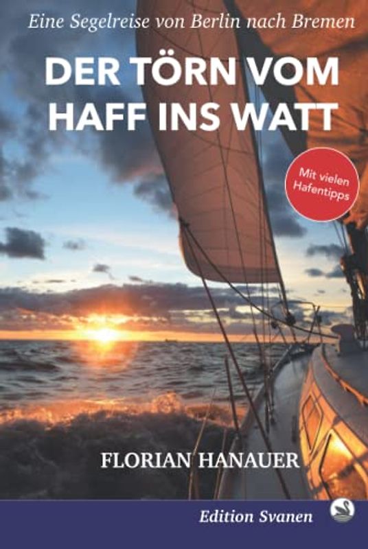 Der Törn vom Haff ins Watt: Eine Segelreise von Berlin nach Bremen (Reisebücher unter Segeln, Band 3)