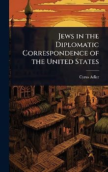 Jews in the Diplomatic Correspondence of the United States