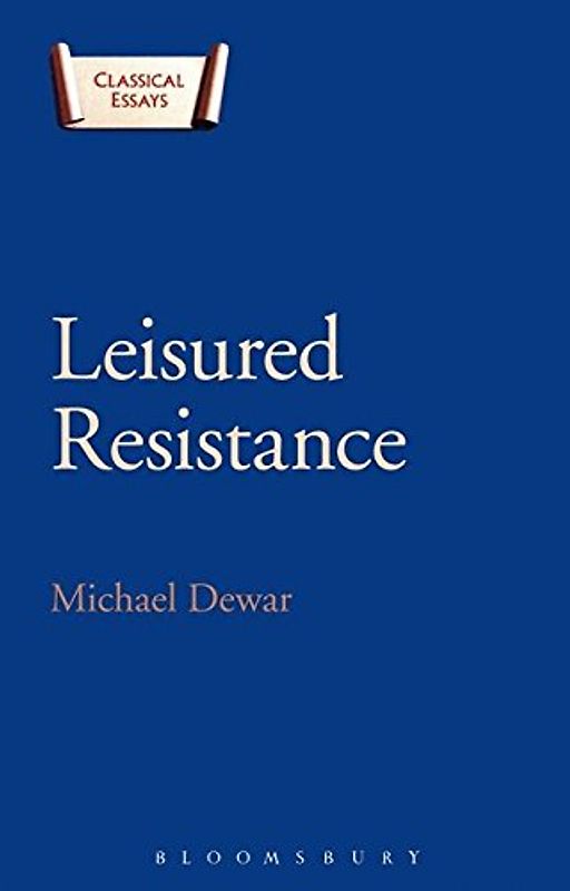 Leisured Resistance: Villas, Literature and Politics in the Roman World (Classical Essays)