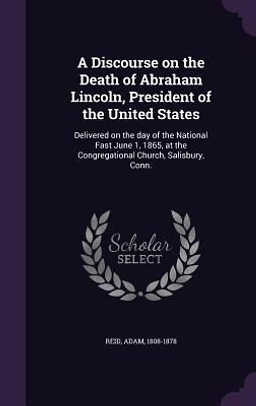 A Discourse on the Death of Abraham Lincoln, President of the United States
