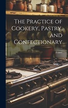 The Practice of Cookery, Pastry, and Confectionary