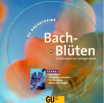 GU Drehscheibe Bach-Blüten. In Sekunden zur richtigen Blüte. Bach-Blüten erfolgreich anwenden. Tips für eigene Blüten-Mischungen