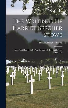 The Writings Of Harriet Beecher Stowe