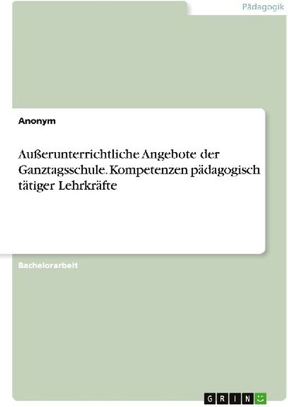 Außerunterrichtliche Angebote der Ganztagsschule. Kompetenzen pädagogisch tätiger Lehrkräfte