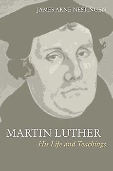 Martin Luther: His Life and Teachings