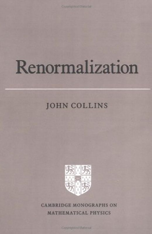 Renormalization: An Introduction to Renormalization, the Renormalization Group and the Operator-product Expansion (Cambridge Monographs on Mathematical Physics) - Collins