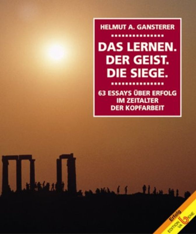 Das Lernen. Der Geist. Die Siege. 63 Essays über Erfolge im Zeitalter der Kopfarbeit