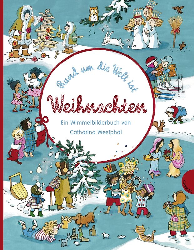 Rund um die Welt ist Weihnachten, Ein Wimmelbilderbuch von Catharina Westphal