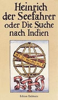 Heinrich der Seefahrer oder Die Suche nach Indien
