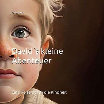 David´s kleine Abenteuer: Eine Reise durch die Kindheit (David's Leben, Band 1)