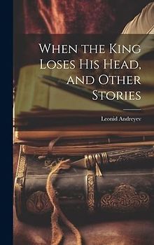 When the King Loses His Head, and Other Stories