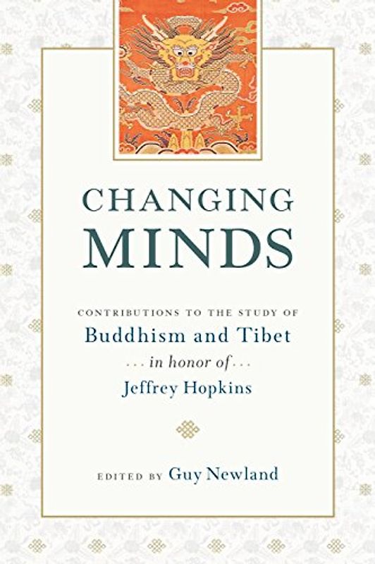 Changing Minds: Contributions to the Study of Buddhism and Tibet in Honor of Jeffrey Hopkins