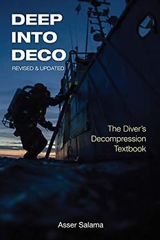 Deep Into Deco Revised and Updated: The Diver's Decompression Textbook