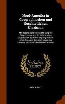 Nord-Amerika in Geographischen und Geschictlichen Umrissen