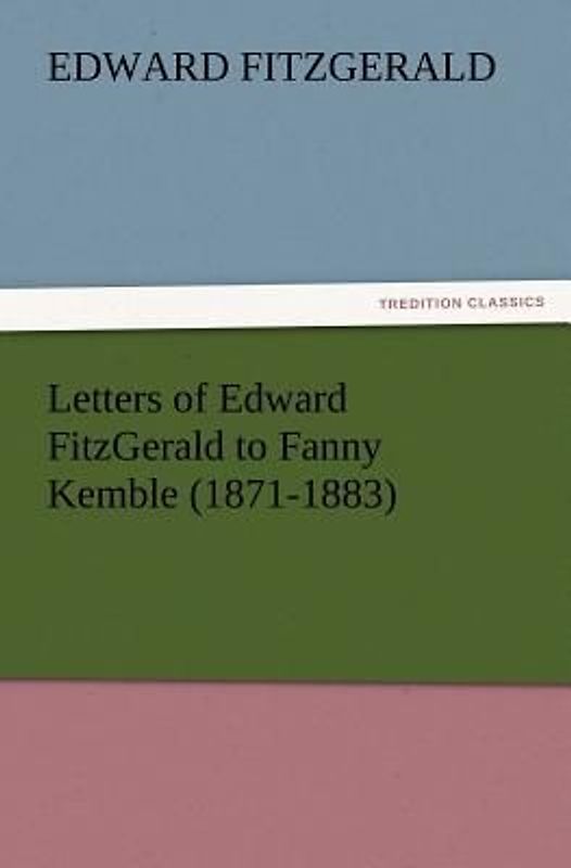 Letters of Edward FitzGerald to Fanny Kemble (1871-1883)