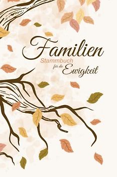 Familienstammbuch für die Ewigkeit: Übersichtliches und modernes Ahnenbuch zum Ausfüllen