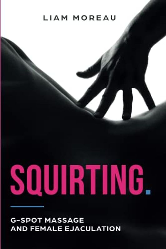 Squirting: G-spot massage and female ejaculation.